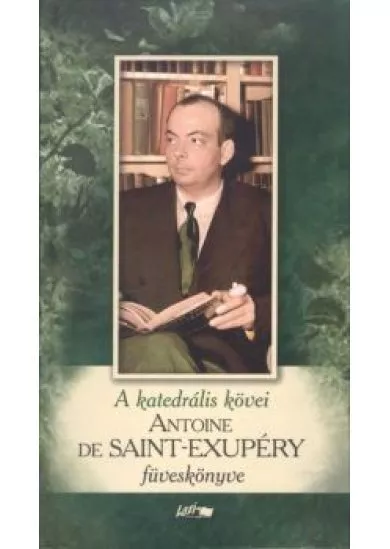 A katedrális kövei /Antoine de Saint-Exupéry füveskönyve