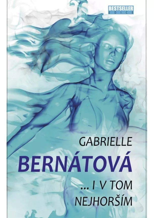 Gabrielle Bernátová - I v tom nejhorším