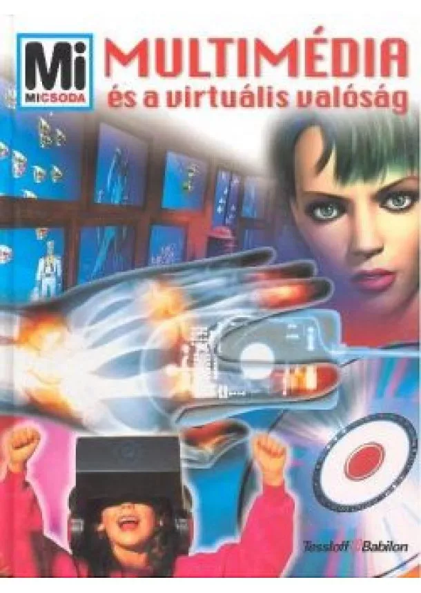 Mi Micsoda Sorozat - MULTIMÉDIA ÉS A VIRTUÁLIS VALÓSÁG