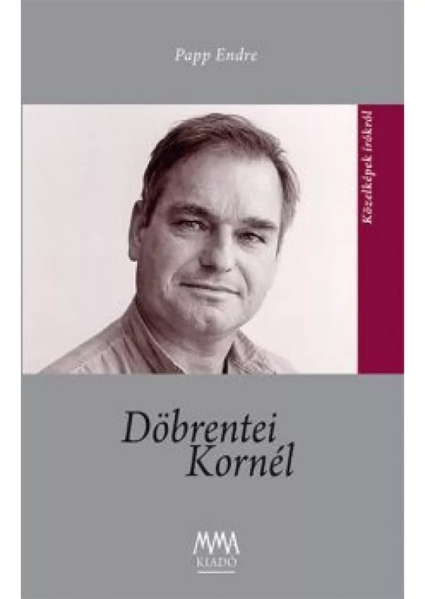 Papp Endre - Döbrentei Kornél - Közelképek írókról