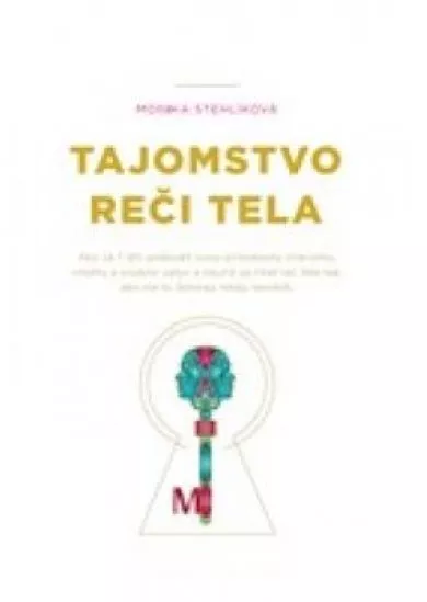 Tajomstvo reči tela - Ako za 7 dní prebudiť svoju prirodzenú charizmu, vitalitu a osobný vplyv a naučiť sa čítať reč tela tak, ako ste to doteraz nikdy nerobili