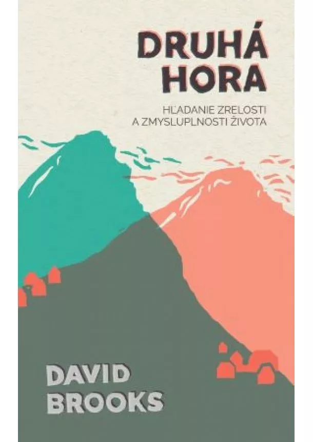 David Brooks - Druhá hora - Hľadanie zrelosti a zmysluplnosti života