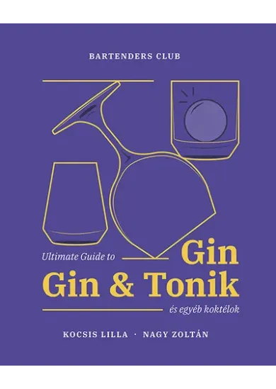 Ultimate Guide to Gin, Gin+Tonik és egyéb koktélok