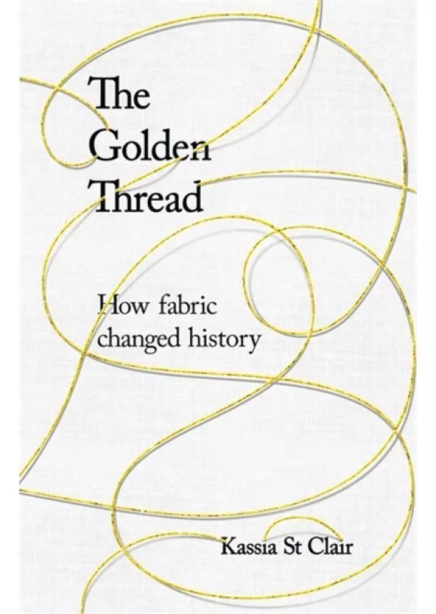 Kassia St Clair - The Golden Thread