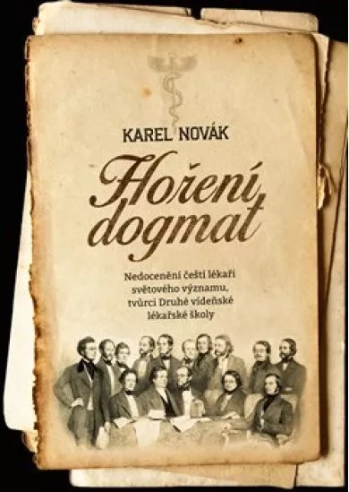 Hoření dogmat - Nedocenění čeští lékaři světového významu, tvůrci Druhé vídeňské lékařské školy