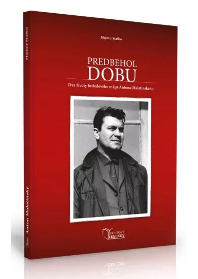 Anton Malatinský - Predbehol dobu (Dva životy futbalového mága Antona Malatinského)