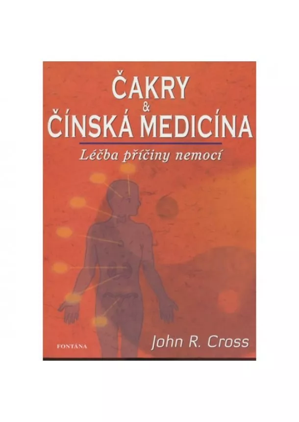 John R. Cross - Čakry a čínská medicína - Léčba a příčiny nemocí