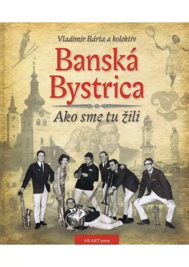Banská Bystrica - Ako sme tu žili 1