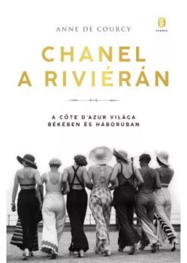 Anne de Courcy - Chanel a Riviérán - A Côte d’Azur világa békében és háborúban