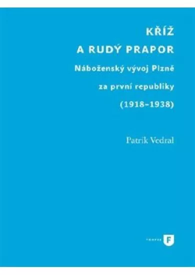 Kříž a rudý prapor - Náboženský vývoj Plzně za první republiky (1918-1938)