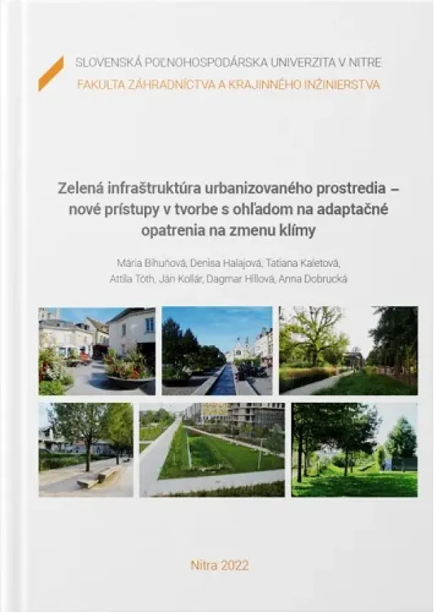 Mária Bihuňová, Denisa Halajová, Tatiana Kaletová - Zelená infraštruktúra urbanizovaného prostredia - nové prístupy v tvorbe s ohľadom na adaptačné opat