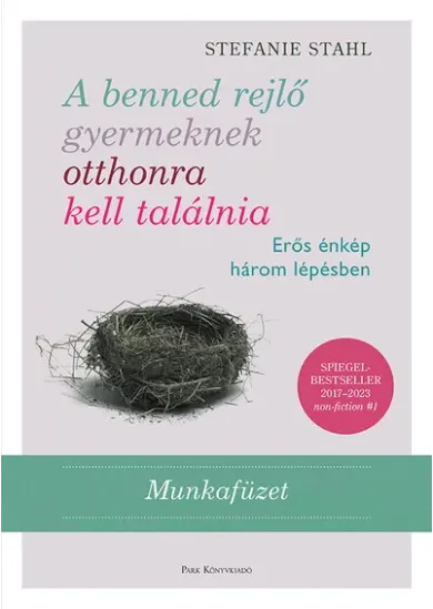 A benned rejlő gyermeknek otthonra kell találnia - Erős énkép három lépésben - Munkafüzet (2. kiadás)