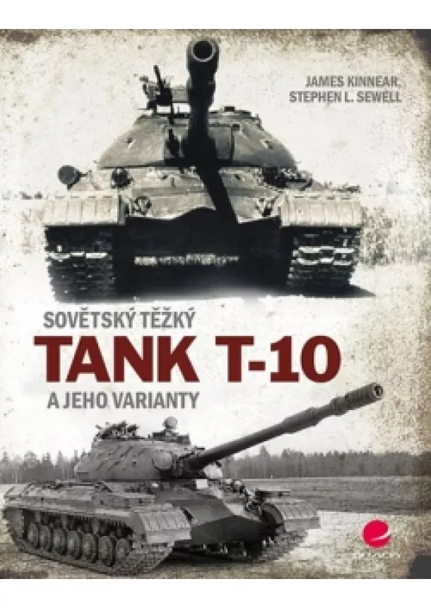 James Kinnear, Stephen L. Sewell - Sovětský těžký tank T-10 a jeho varianty