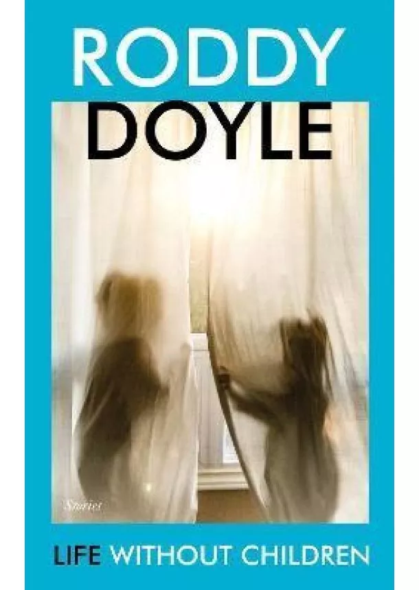 Roddy Doyle - Life Without Children