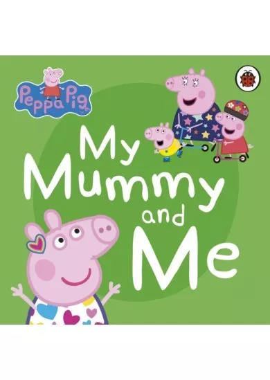 Peppa Pig: My Mummy and Me