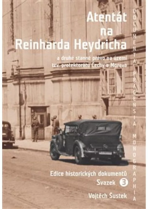 Vojtěch Šustek - Atentát na Reinharda Heydricha - a druhé stanné právo na území tzv. protektorátu Čechy a Morava. Sv. 3
