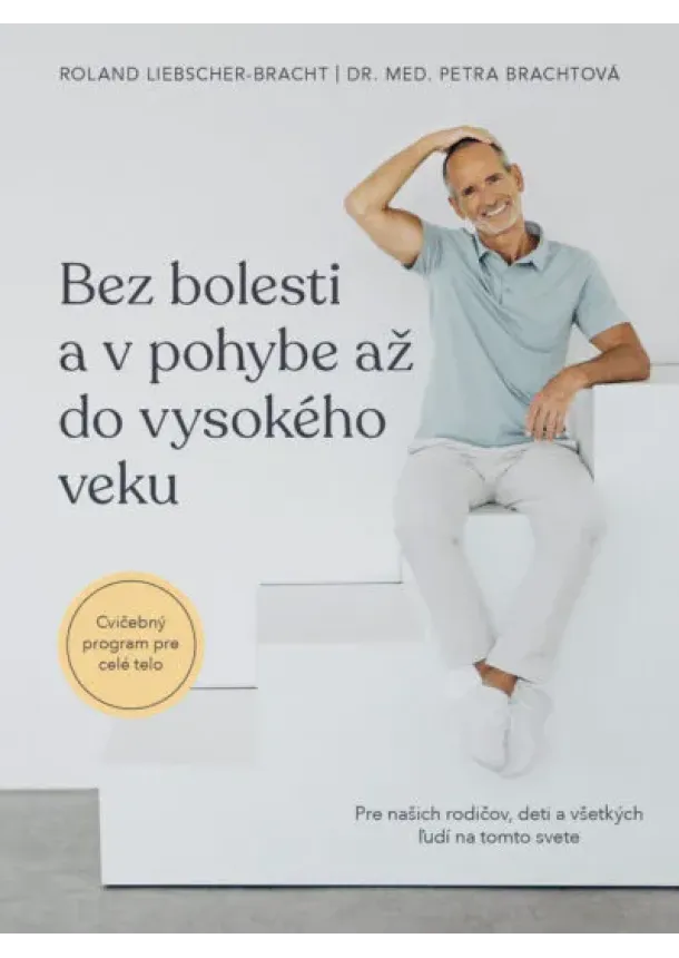 Dr. med. Petra Brachtová , Roland Liebscher Bracht - Bez bolesti a v pohybe až do vysokého veku