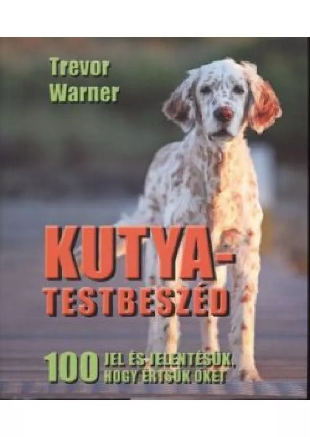 Trevor Warner - Kutya-testbeszéd /100 jel és jelentésük, hogy értsük őket