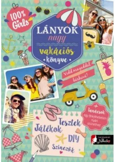 Lányok nagy vakációs könyve - Vidd magaddal bárhová + tanácsok egy felejthetetlen nyári szünethez