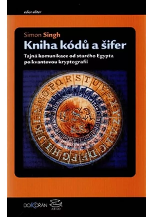 Simon Singh - Kniha kódů a šifer - Tajná komunikace od starého Egypta po kvantovou kryptografii