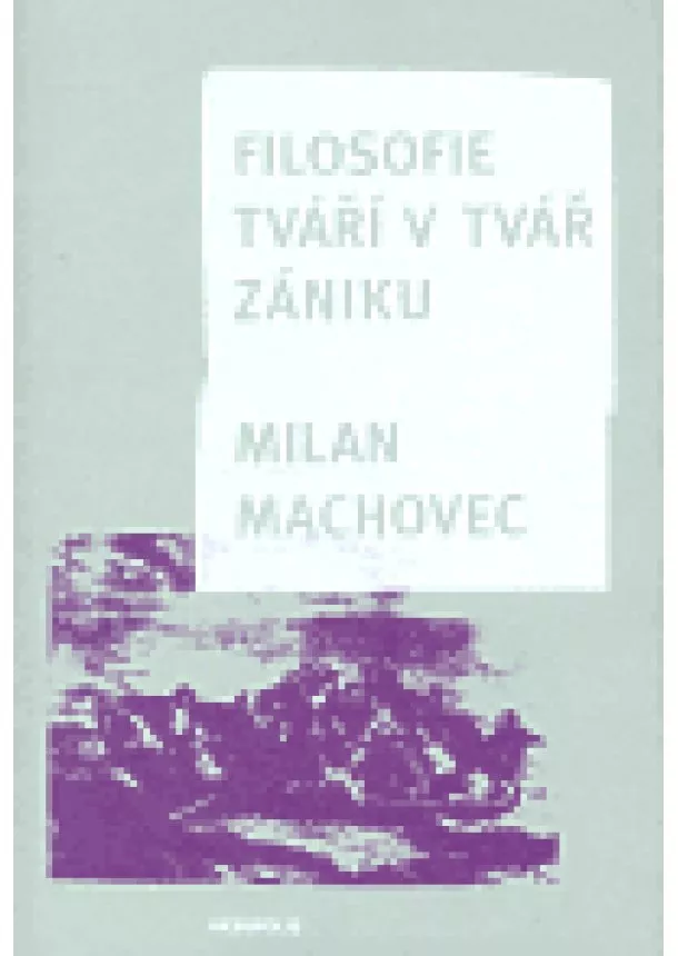 Machovec Milan - Filosofie tváří tvář zániku