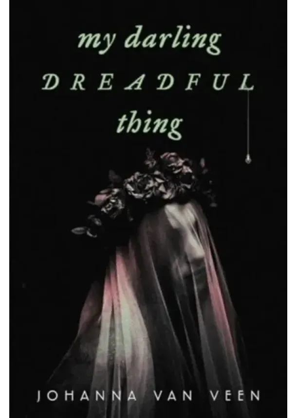 Johanna van Veen - My Darling Dreadful Thing