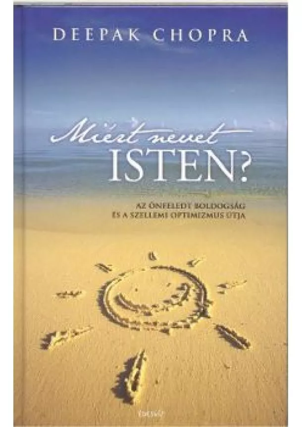 Deepak Chopra - MIÉRT NEVET ISTEN? /AZ ÖNFELEDT BOLDOGSÁG ÉS A SZELLEMI OPTIMIZMUS ÚTJA