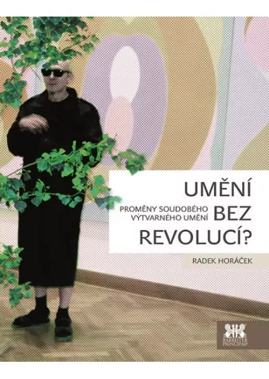 Umění bez revolucí? - Proměny soudobého výtvarného umění