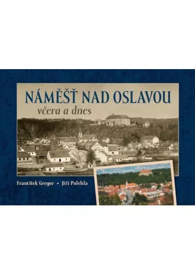 Náměšť nad Oslavou včera a dnes