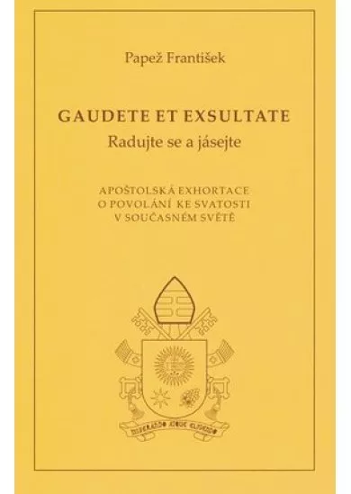 Gaudete et exsultate (Radujte se a jásejte) - Apoštolská exhortace o povolání ke svatosti v současném světě