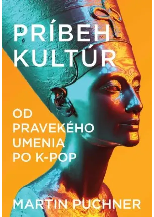 Martin Puchner - Príbeh kultúr - Od pravekého umenia po K-pop