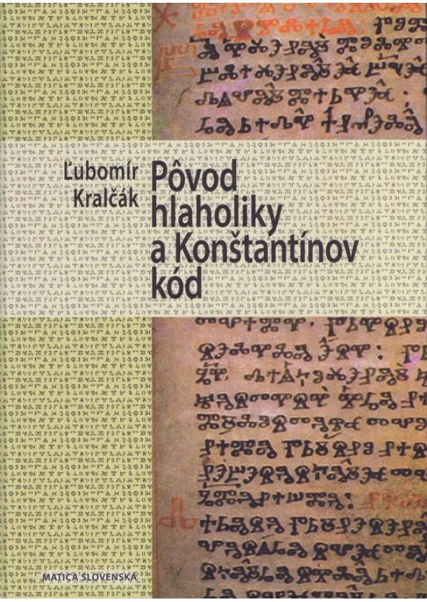 Ľubomír Kralčák - Pôvod hlaholiky a Konštantínov kód