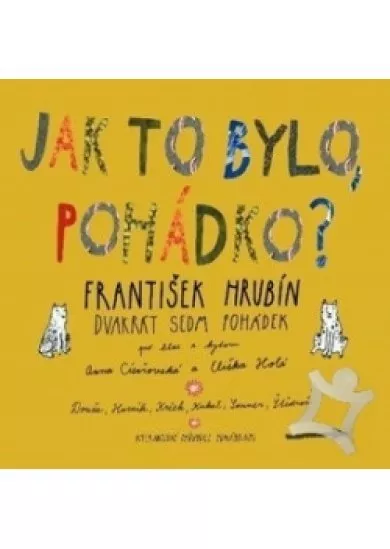 CÍSAŘOVSKÁ ANNA, ELIŠKA HOLÁ  HRUBÍN: DVAKRÁT SEDM POHÁDEK - JAK TO BYLO, POHÁDKO ?