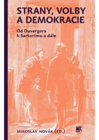 Strany, volby a demokracie - Od Duvergera k Sartorimu a dále