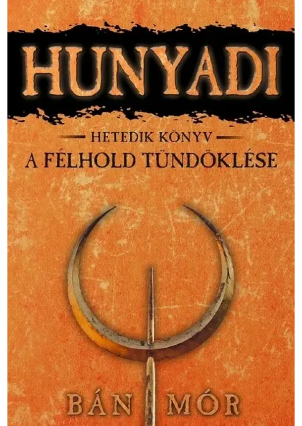 Bán Mór - Hunyadi 7. - A félhold tündöklése (8. kiadás)