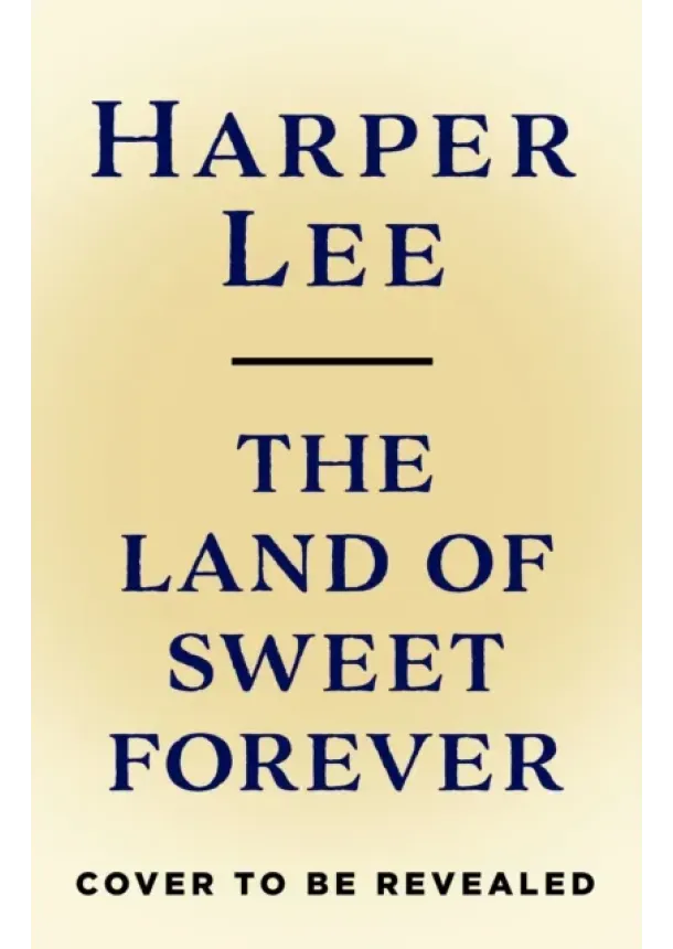 Harper Lee - The Land of Sweet Forever
