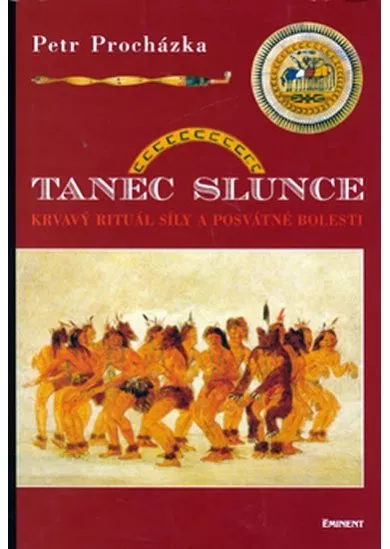 Tanec slunce - Krvavý rituál síly a posvátné bolesti