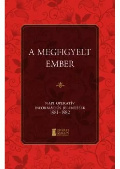 A megfigyelt ember 2. - Napi Operatív Információs Jelentések 1981-1982