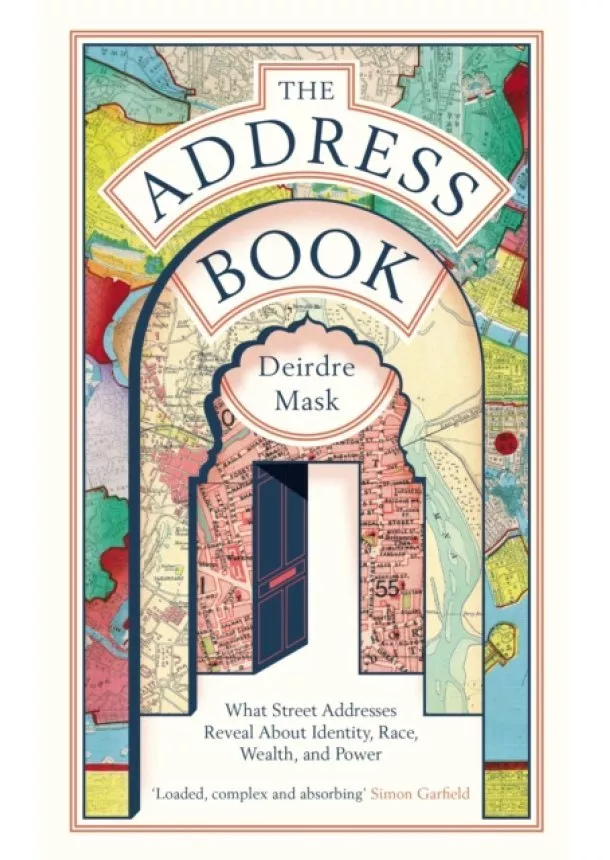 Deirdre Mask - The Address Book : What Street Addresses Reveal about Identity, Race, Wealth and Power