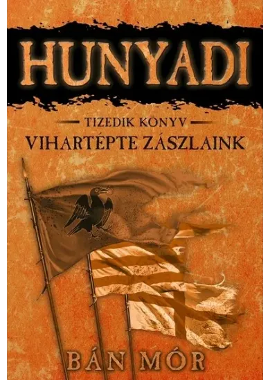 Hunyadi 10. - Vihartépte zászlaink (5. kiadás)