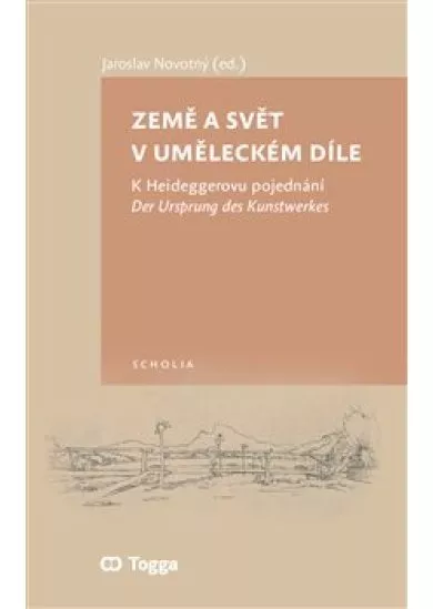 Země a svět v uměleckém díle - K Heideggerovu pojednání Der Ursprung des Kunstwerkes