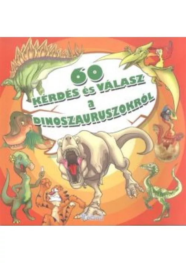 Válogatás - 60 KÉRDÉS ÉS VÁLASZ A DINOSZAURUSZOKRÓL