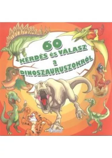 60 KÉRDÉS ÉS VÁLASZ A DINOSZAURUSZOKRÓL