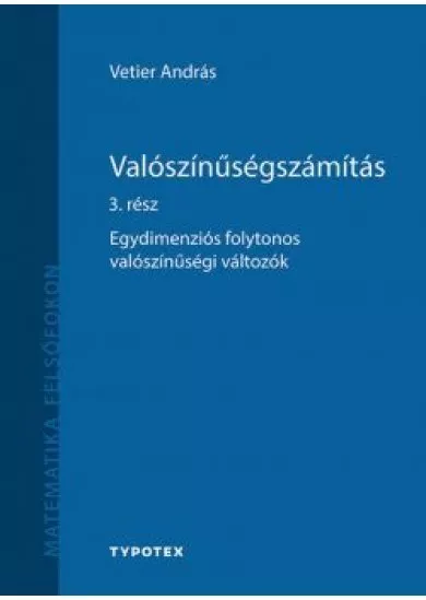 Valószínűségszámítás 3. rész - Egydimenziós folytonos valószínűségi változók