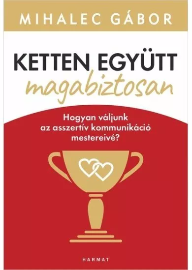 Ketten együtt, magabiztosan - Hogyan váljunk az asszertív kommunikáció mestereivé? (új kiadás)