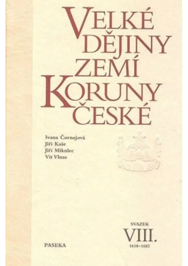 Iva Čornejová , Jiří Kaše , Jiří Mikulec, Vít Vlnas  - Velké dějiny zemí Koruny české VIII. - 1618–1683