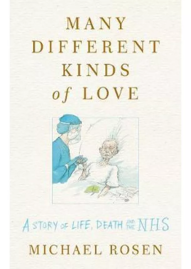 Michael Rosen - Many Different Kinds of Love : A story of life, death and the NHS
