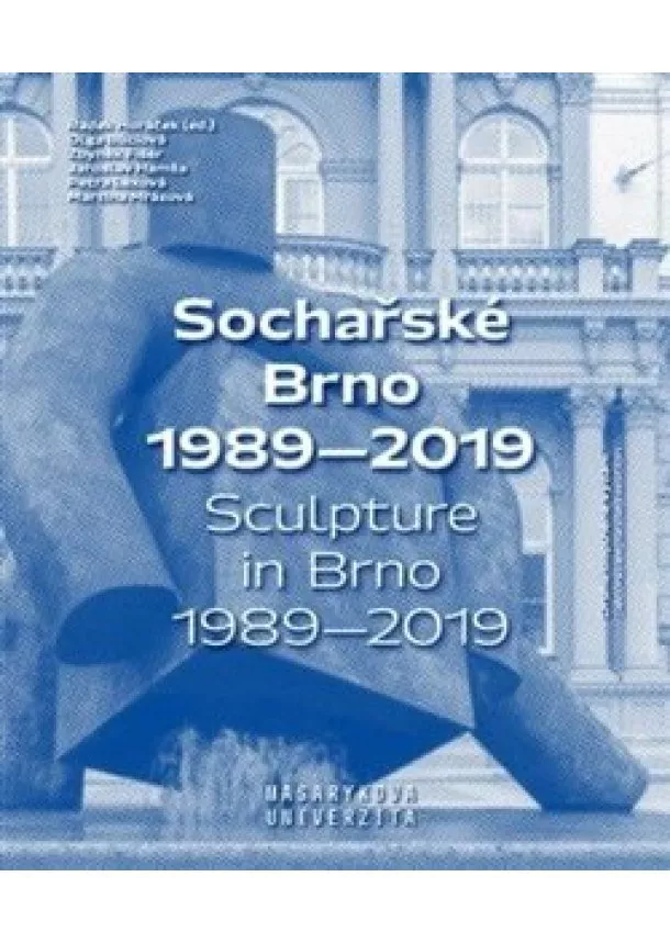Radek Horáček - Sochařské Brno 1989-2019 / Sculpture in Brno 1989-2019