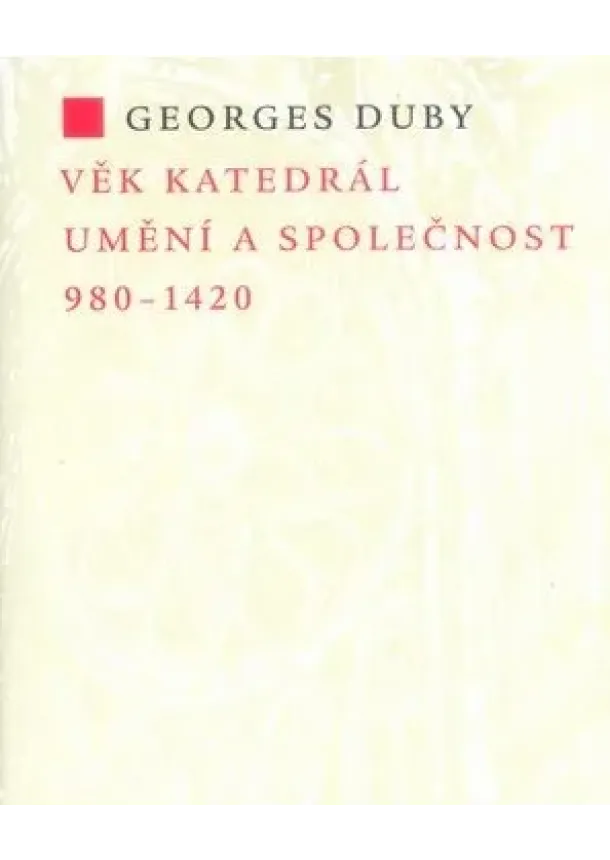 Georges Duby  - Věk katedrál - Umění a společnost 980-1420
