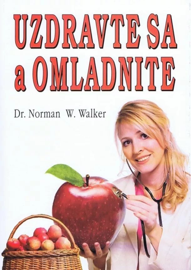 Norman W. Walker - Uzdravte sa a omladnite s čerstvými ovocnými a zeleninovými šťavami